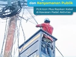 Dukung Keamanan dan Kenyamanan Publik, PLN Icon Plus Rapikan Kabel di Kawasan Padat Aktivitas