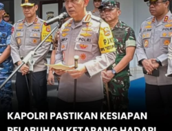 Kapolri Pastikan Kesiapan Pengaturan Lalu Lintas di Ketapang–Gilimanuk Hadapi Arus Balik dan Lonjakan Wisatawan